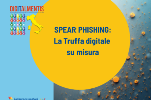 Spear Phishing: come difendersi dalle truffe digitali mirate